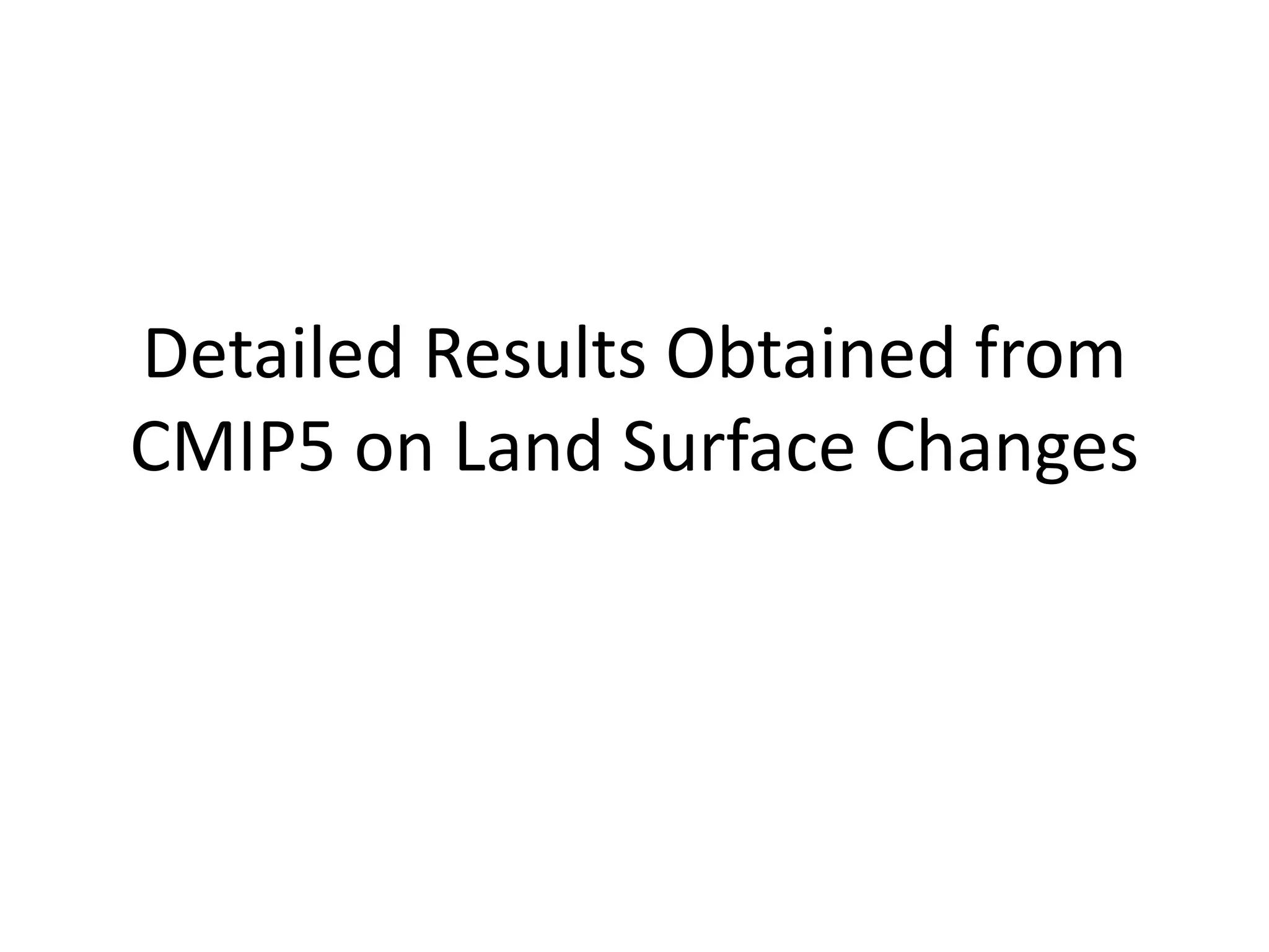 Detailed Results Obtained from
CMIP5 on Land Surface Changes
 