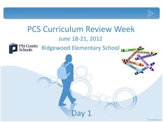 PCS Curriculum Review Week
         June 18-21, 2012
   Ridgewood Elementary School




             Day 1
 