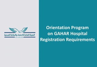 Orientation Program
on GAHAR Hospital
Registration Requirements
 
