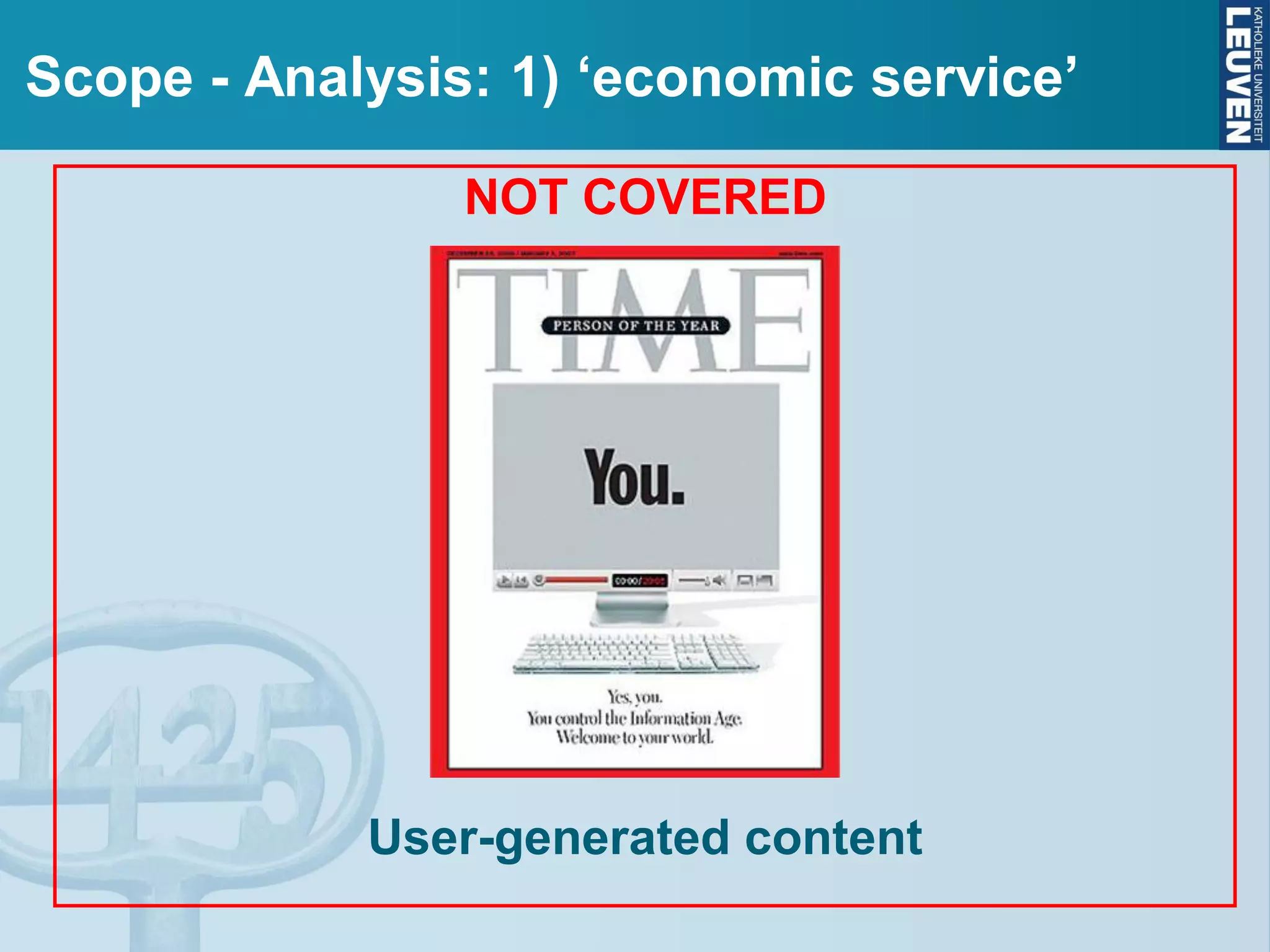 Scope - Analysis: 1) ‘economic service’
NOT COVERED
User-generated content
 