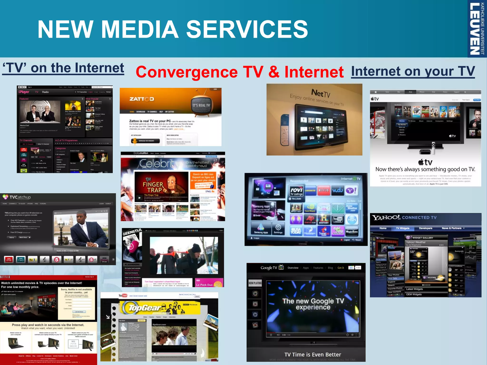 Convergence TV & Internet‘TV’ on the Internet Internet on your TV
NEW MEDIA SERVICES
 