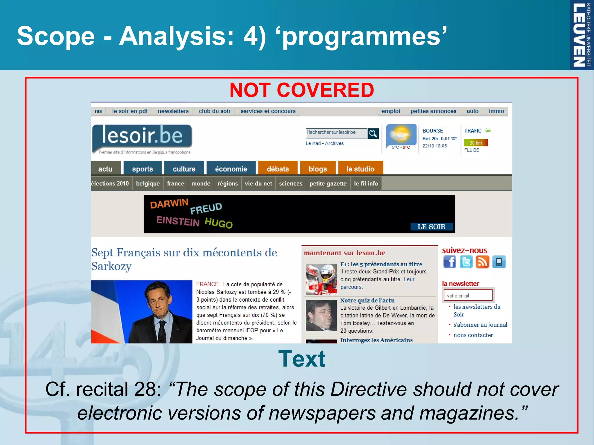 Scope - Analysis: 4) ‘programmes’
NOT COVERED
Text
Cf. recital 28: “The scope of this Directive should not cover
electronic versions of newspapers and magazines.”
 