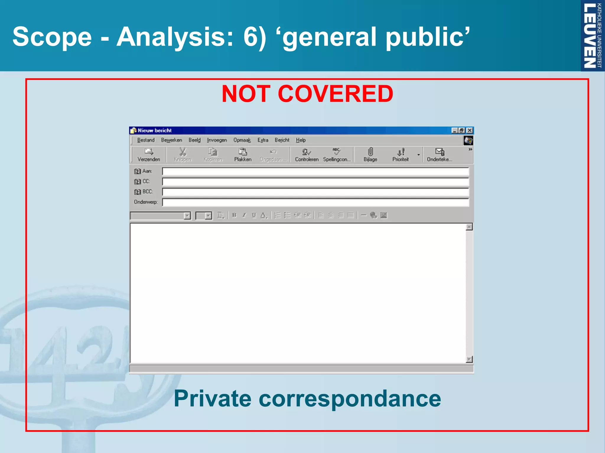 Scope - Analysis: 6) ‘general public’
NOT COVERED
Private correspondance
 