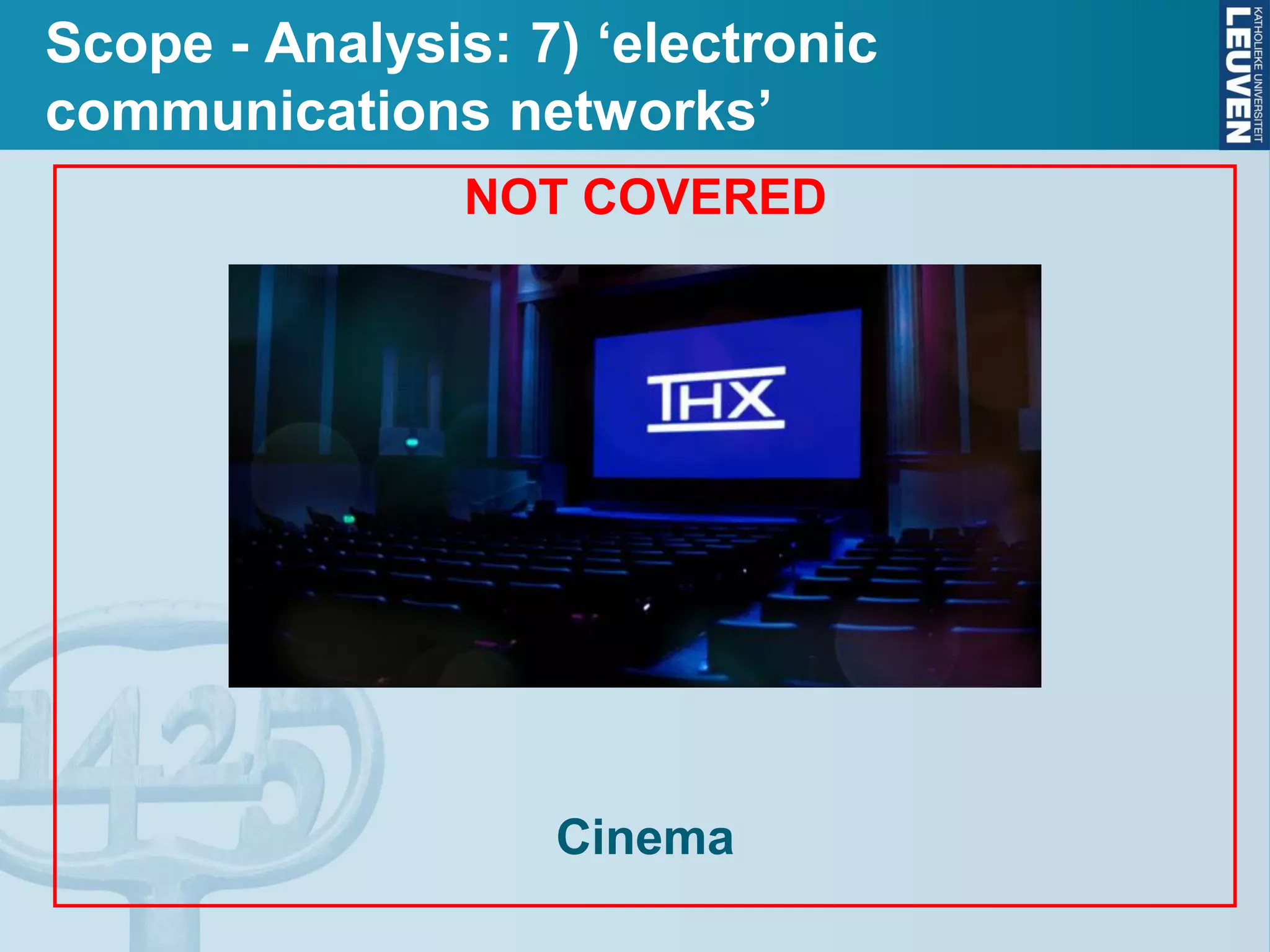 Scope - Analysis: 7) ‘electronic
communications networks’
NOT COVERED
Cinema
 