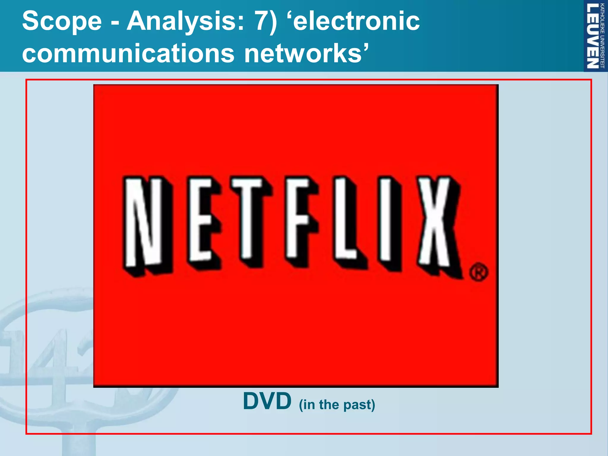 Scope - Analysis: 7) ‘electronic
communications networks’
NOT COVERED
DVD (in the past)
 