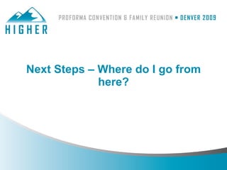 Next Steps – Where do I go from
             here?
 