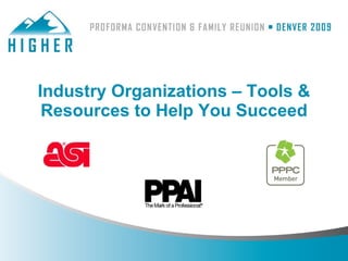 Industry Organizations – Tools &
 Resources to Help You Succeed
 