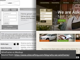 Wireframe vs Mockup
Source from: http://www.sitecrafting.com/blog/why-we-wireframe/
 