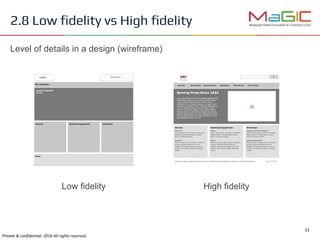 2.8 Low ﬁdelity vs High ﬁdelity
Low fidelity High fidelity
Level of details in a design (wireframe)
 