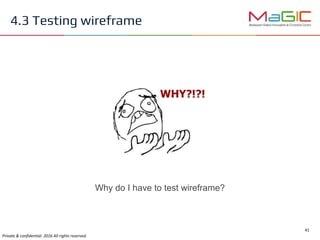 4.3 Testing wireframe
Why do I have to test wireframe?
 