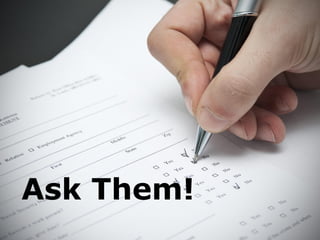 Ask Them!
 