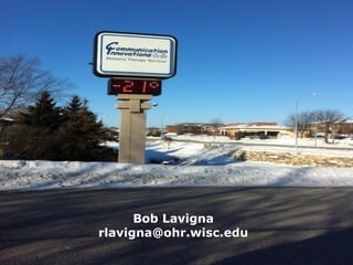 Thank You
Bob Lavigna
rlavigna@ohr.wisc.edu
 