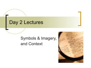 Day 2 Lectures Symbols & Imagery, and Context 