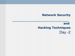 Network Security and  Hacking Techniques Day -2 