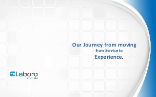 Our Journey from moving
from Service to
Experience.
 