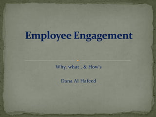 Why, what , & How's
Dana Al Hafeed
 