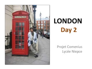 LONDON  Day 2 Projet Comenius Lycée Niepce 