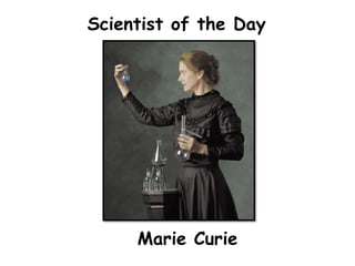 Scientist of the Day




     Marie Curie
 