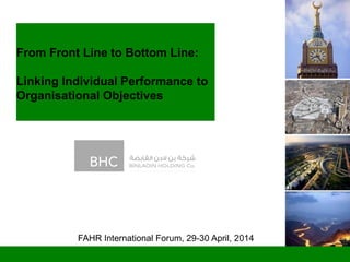 From Front Line to Bottom Line:
Linking Individual Performance to
Organisational Objectives
FAHR International Forum, 29-30 April, 2014
 