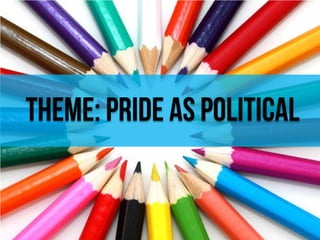 Theme: Pride as political

 