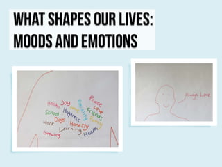 What Shapes Our Lives:
Moods and Emotions

 
