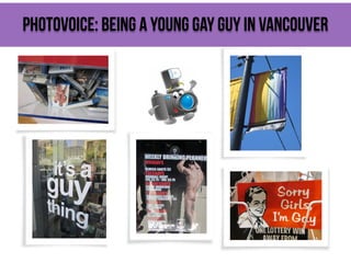 Photovoice: Being a young gay guy in Vancouver

 