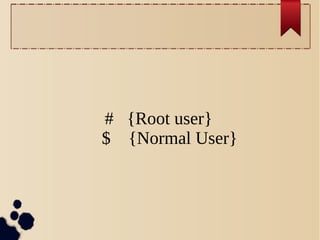 # {Root user}
$ {Normal User}

 
