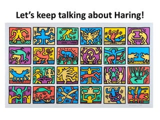 Let’s keep talking about Haring!
 