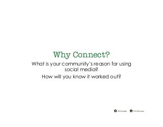 @drkellypage!/drkellypage!
Why Connect?
What is your community’s reason for using
social media?
How will you know it worked out?
 