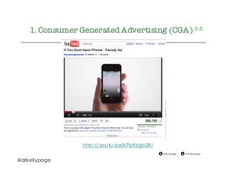 @drkellypage!/drkellypage!
1. Consumer Generated Advertising (CGA) 3-5
http://youtu.be/kTfy96gb2KI
@drkellypage
 