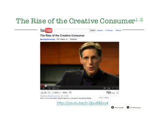 @drkellypage!/drkellypage!
The Rise of the Creative Consumer1-2
http://youtu.be/n-DpuEB2vy4
 