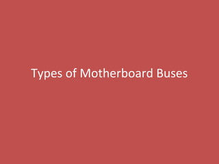 Types of Motherboard Buses
 