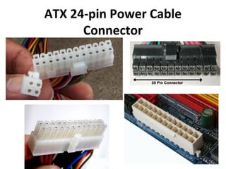 ATX 24-pin Power Cable
Connector
 
