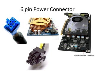 6 pin Power Connector
 