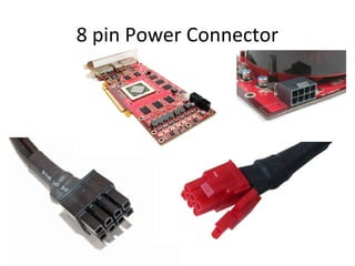 8 pin Power Connector
 
