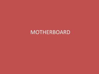 MOTHERBOARD
 
