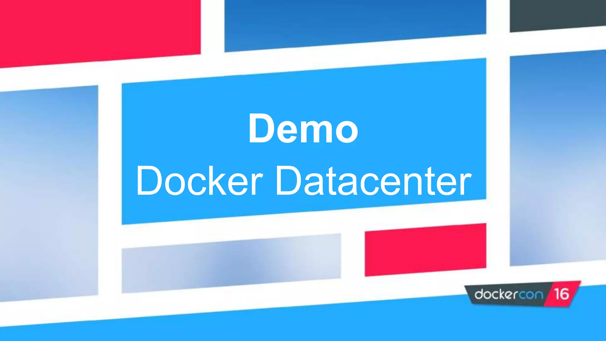Demo
Docker Datacenter
 