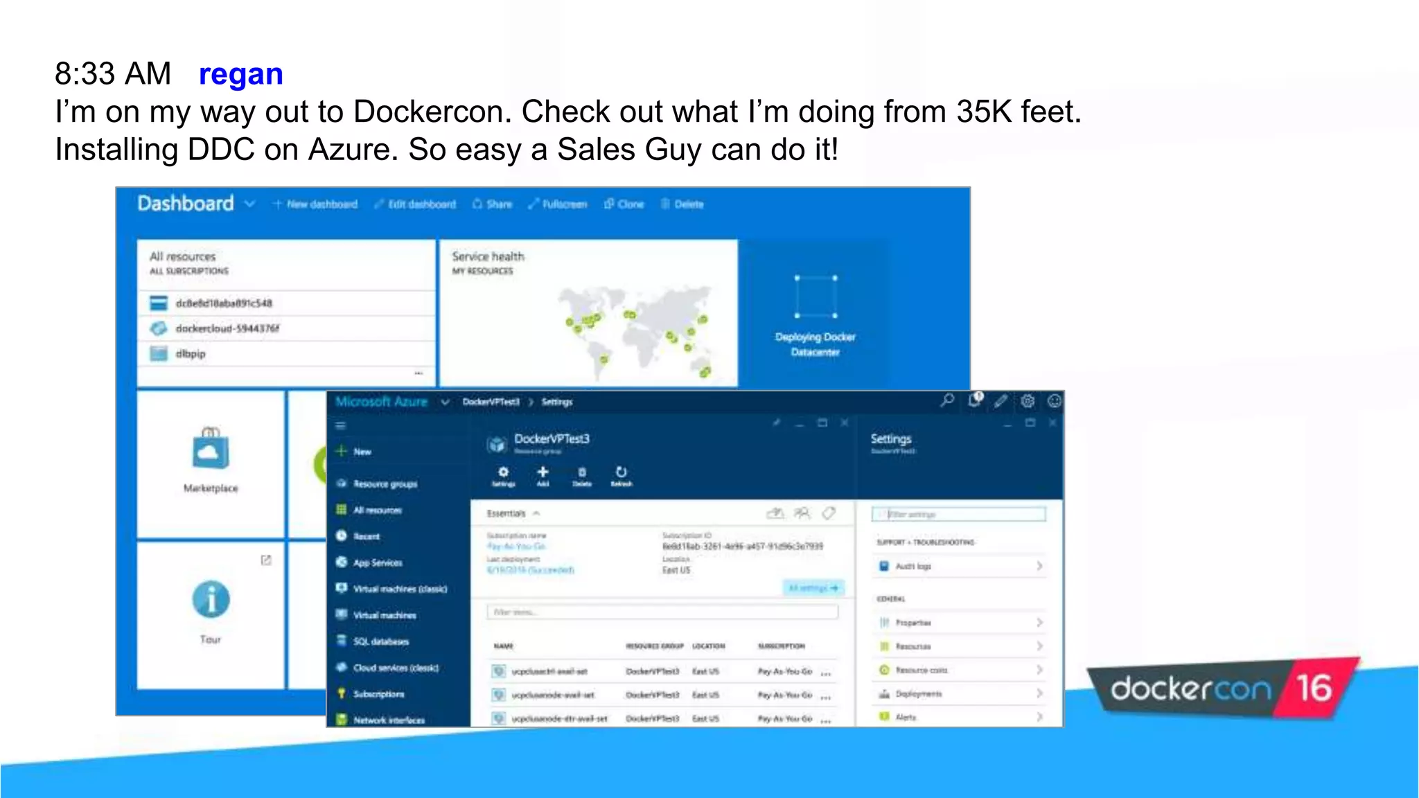 8:33 AM regan
I’m on my way out to Dockercon. Check out what I’m doing from 35K feet.
Installing DDC on Azure. So easy a Sales Guy can do it!
 
