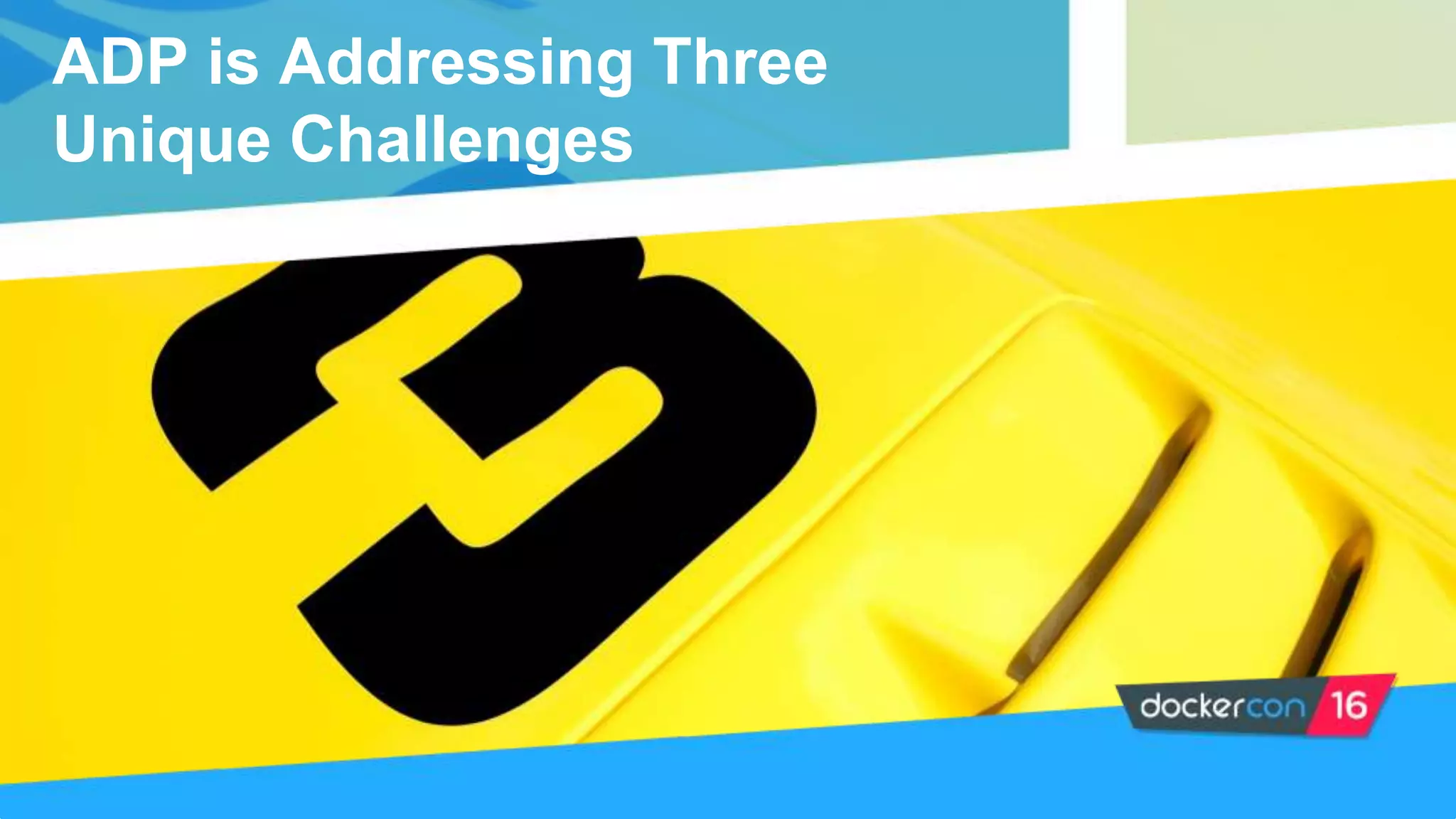 ADP is Addressing Three
Unique Challenges
 