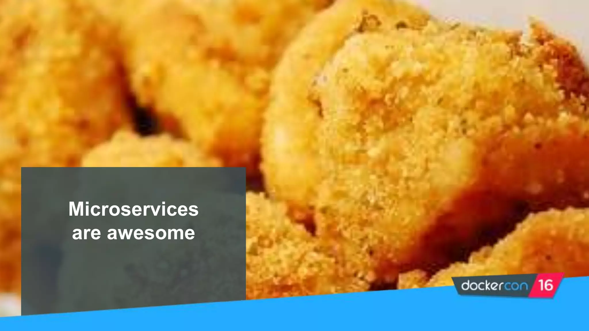 Microservices
are awesome
 