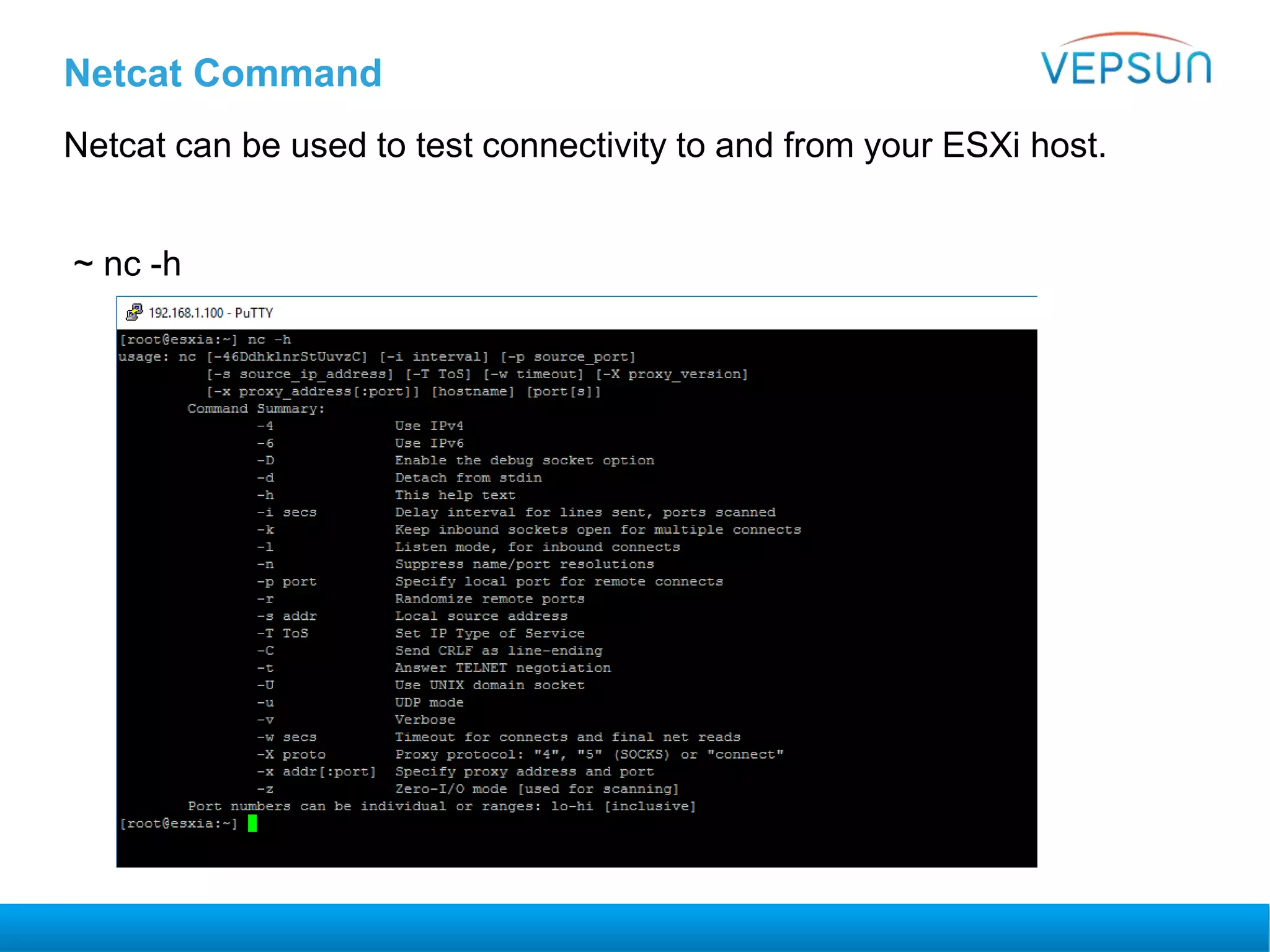 Netcat Command
Netcat can be used to test connectivity to and from your ESXi host.
~ nc -h
 