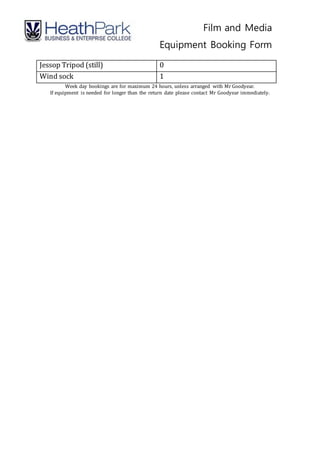 Film and Media
Equipment Booking Form
Jessop Tripod (still) 0
Wind sock 1
Week day bookings are for maximum 24 hours, unless arranged with Mr Goodyear.
If equipment is needed for longer than the return date please contact Mr Goodyear immediately.
 