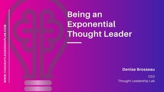 Being an Exponential Thought Leader - Denise Brosseau