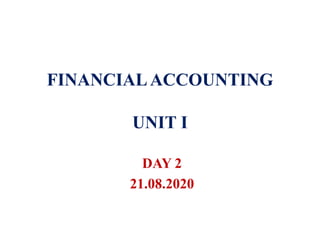 FINANCIALACCOUNTING
UNIT I
DAY 2
21.08.2020
 