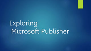 Exploring
Microsoft Publisher
 