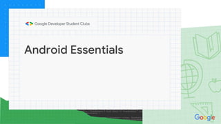 Android Essentials
 