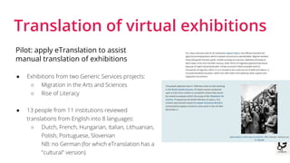 Translation of virtual exhibitions
Pilot: apply eTranslation to assist
manual translation of exhibitions
● The output is m...