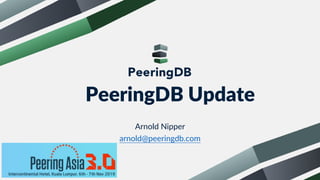 PeeringDB Update
Arnold Nipper
arnold@peeringdb.com
 