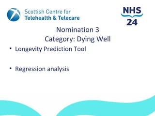 Nomination 3
            Category: Dying Well
• Longevity Prediction Tool

• Regression analysis
 