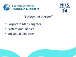 “Holocaust Action”
• Corporate Manslaughter
• Professional Bodies
• Individual Clinicians
 